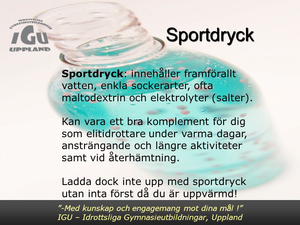 Sportdryck Sportdryck: innehåller framförallt vatten, enkla sockerarter, ofta maltodextrin och elektrolyter (salter).