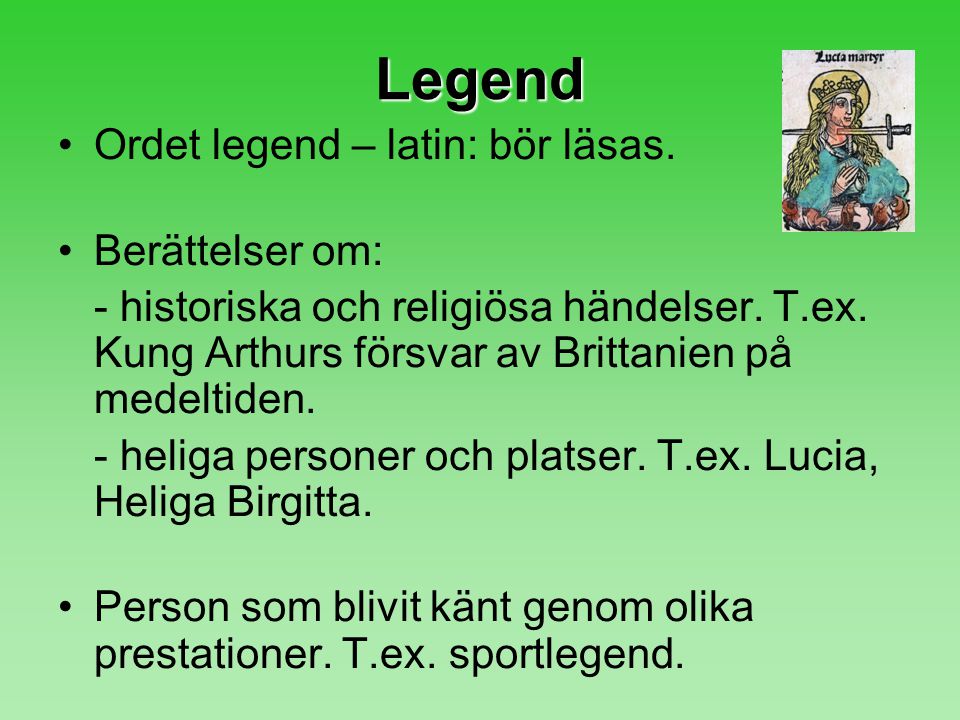 Legend Ordet legend – latin: bör läsas. Berättelser om: