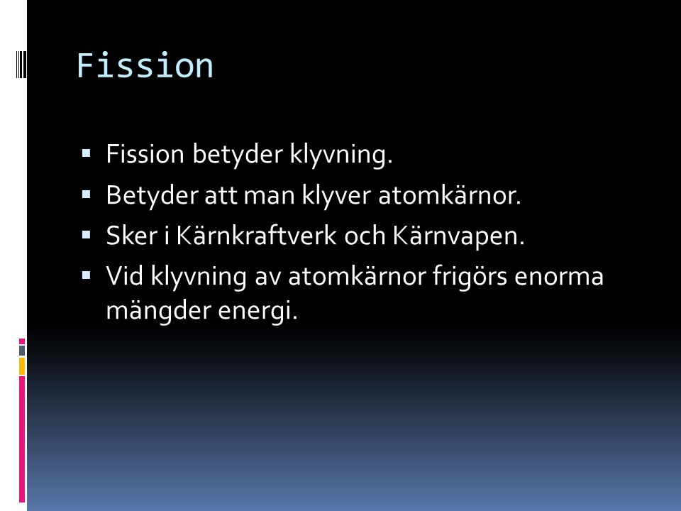 Fission Fission betyder klyvning. Betyder att man klyver atomkärnor.