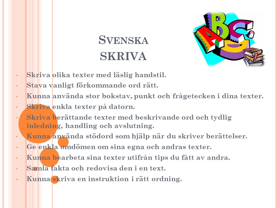 Svenska skriva Skriva olika texter med läslig handstil.
