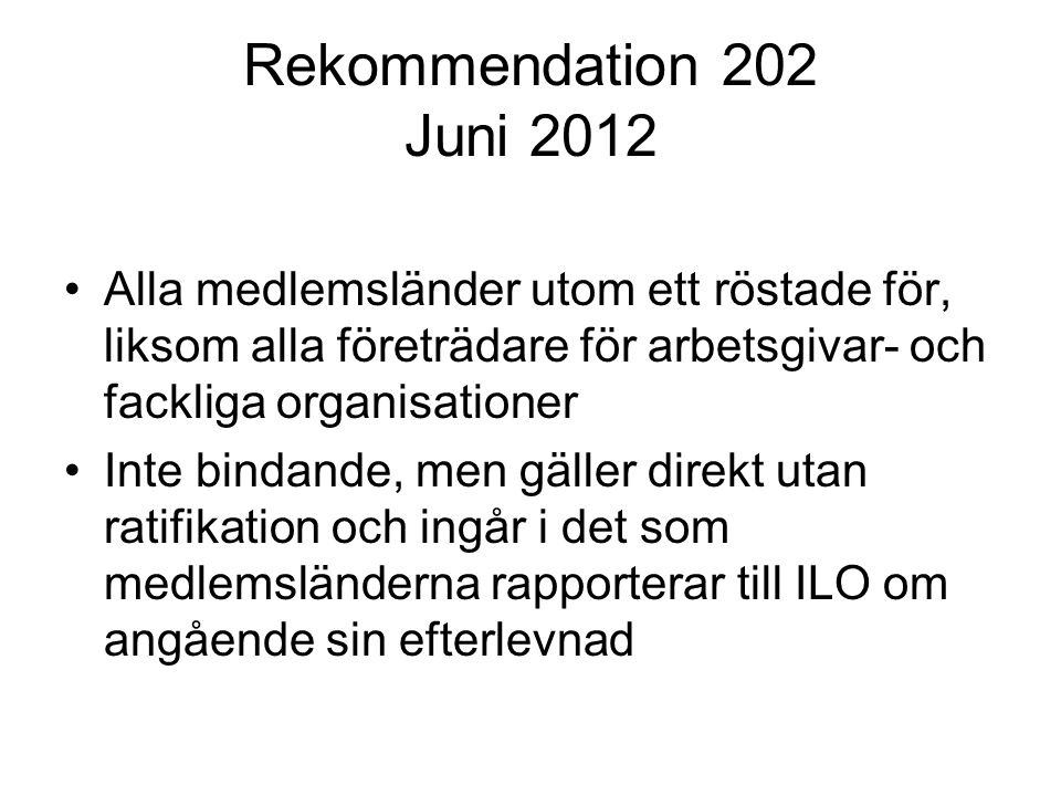 Rekommendation 202 Juni 2012 Alla medlemsländer utom ett röstade för, liksom alla företrädare för arbetsgivar- och fackliga organisationer.