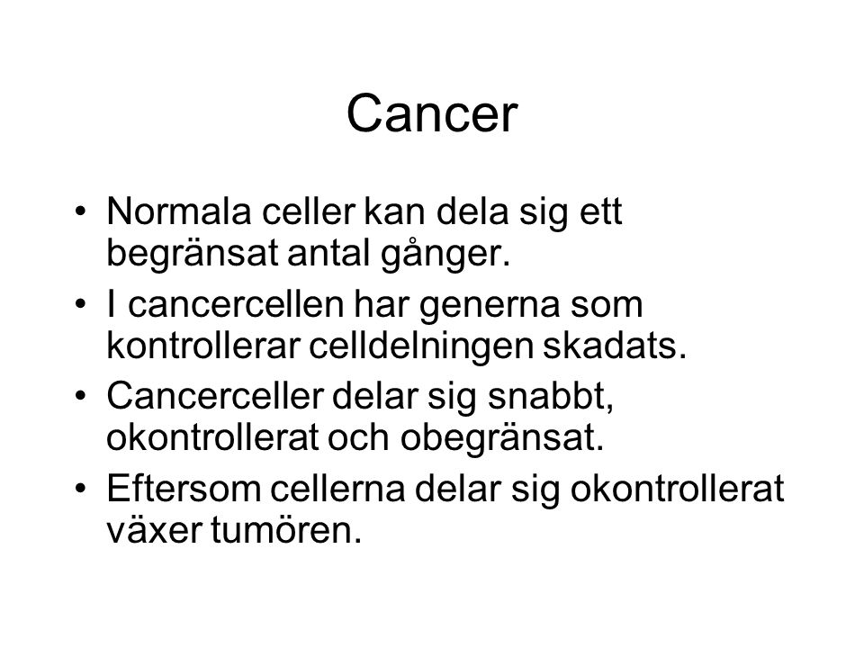 Cancer Normala celler kan dela sig ett begränsat antal gånger.