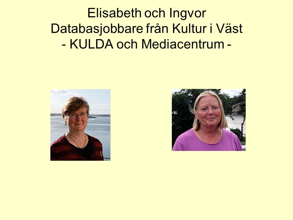 Elisabeth och Ingvor Databasjobbare från Kultur i Väst - KULDA och Mediacentrum -