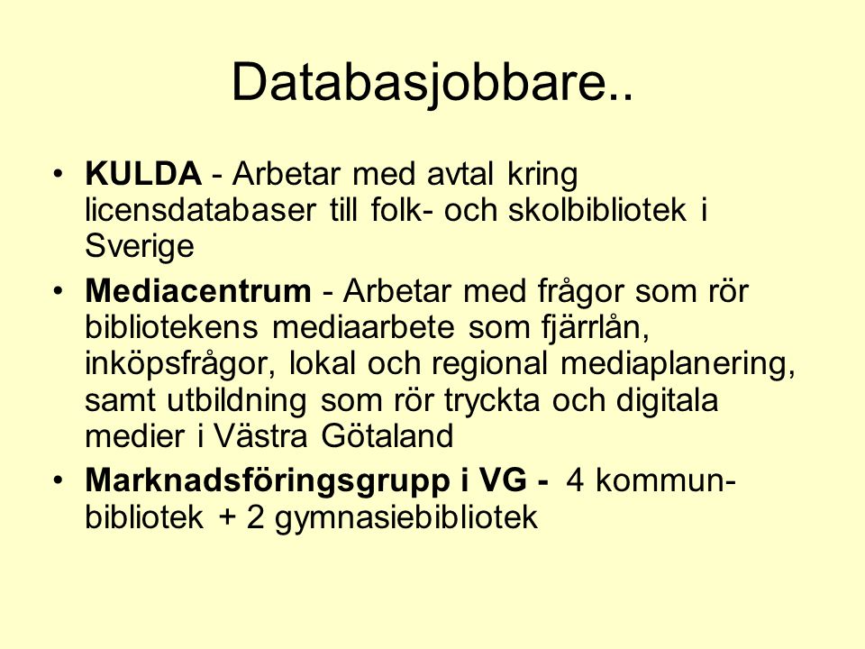 Databasjobbare.. KULDA - Arbetar med avtal kring licensdatabaser till folk- och skolbibliotek i Sverige.