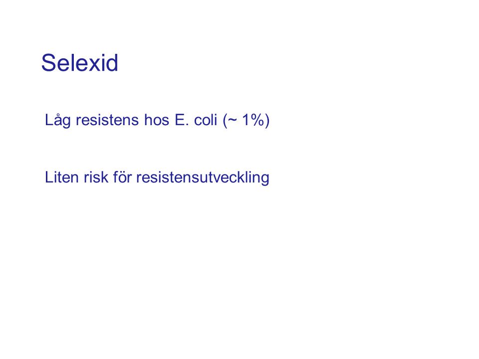 Selexid Låg resistens hos E. coli (~ 1%)