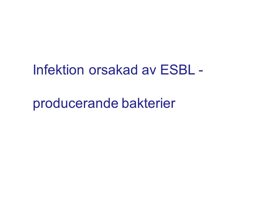 Infektion orsakad av ESBL - producerande bakterier