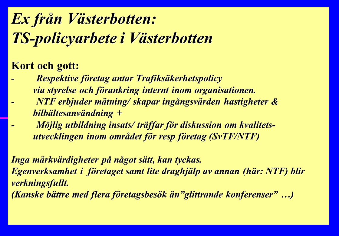 Ex från Västerbotten: TS-policyarbete i Västerbotten Kort och gott: - Respektive företag antar Trafiksäkerhetspolicy via styrelse och förankring internt inom organisationen.
