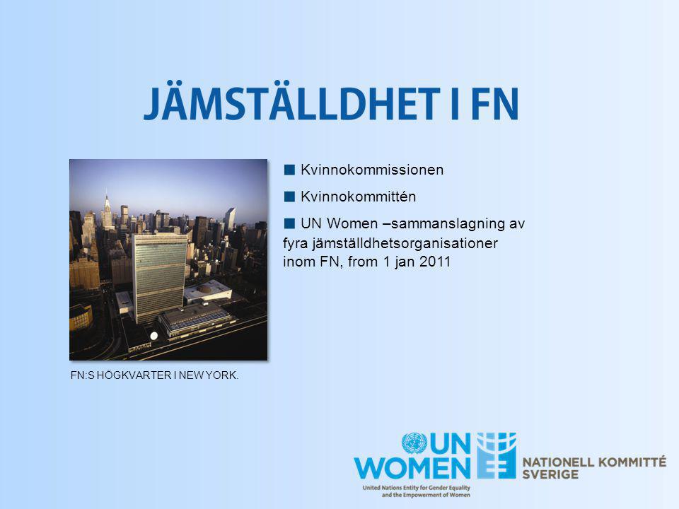 ■ Kvinnokommissionen ■ Kvinnokommittén ■ UN Women –sammanslagning av fyra jämställdhetsorganisationer inom FN, from 1 jan