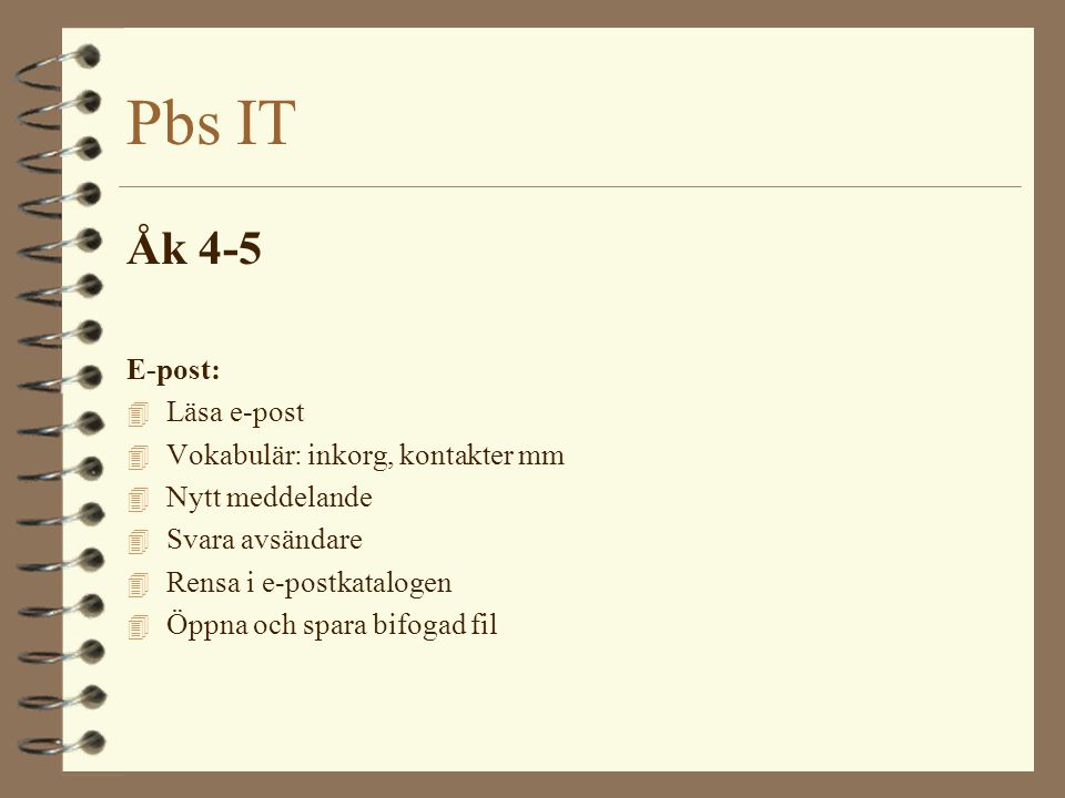 Pbs IT Åk 4-5 E-post: Läsa e-post Vokabulär: inkorg, kontakter mm