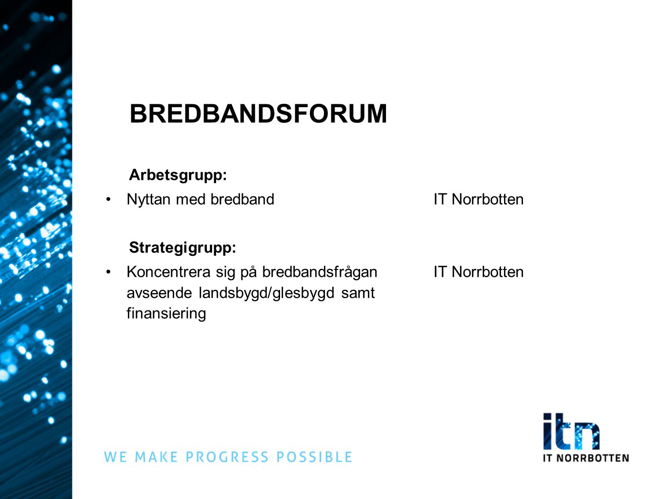 BREDBANDSFORUM Arbetsgrupp: Nyttan med bredband IT Norrbotten