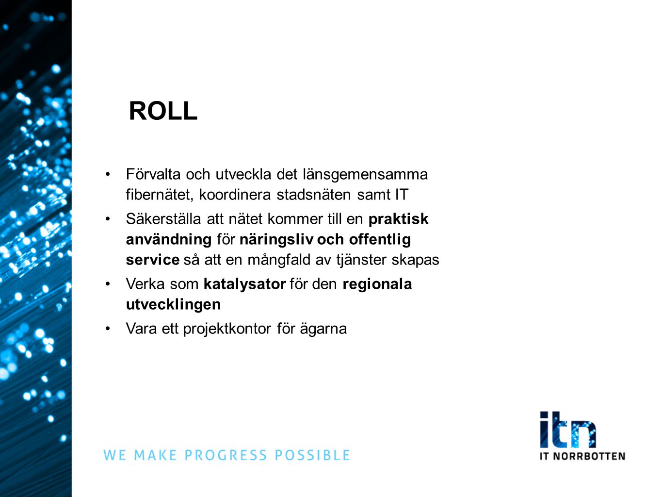 ROLL Förvalta och utveckla det länsgemensamma fibernätet, koordinera stadsnäten samt IT.