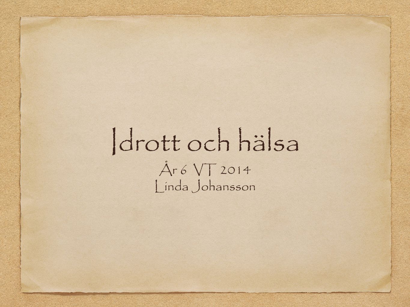 Idrott och hälsa År 6 VT 2014 Linda Johansson