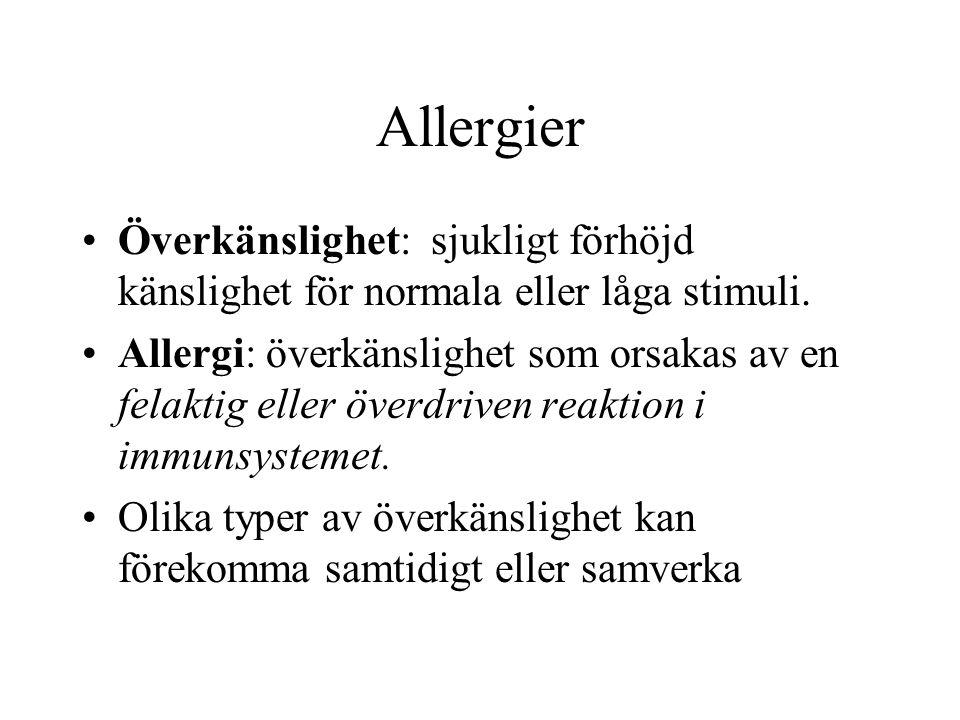 Allergier Överkänslighet: sjukligt förhöjd känslighet för normala eller låga stimuli.