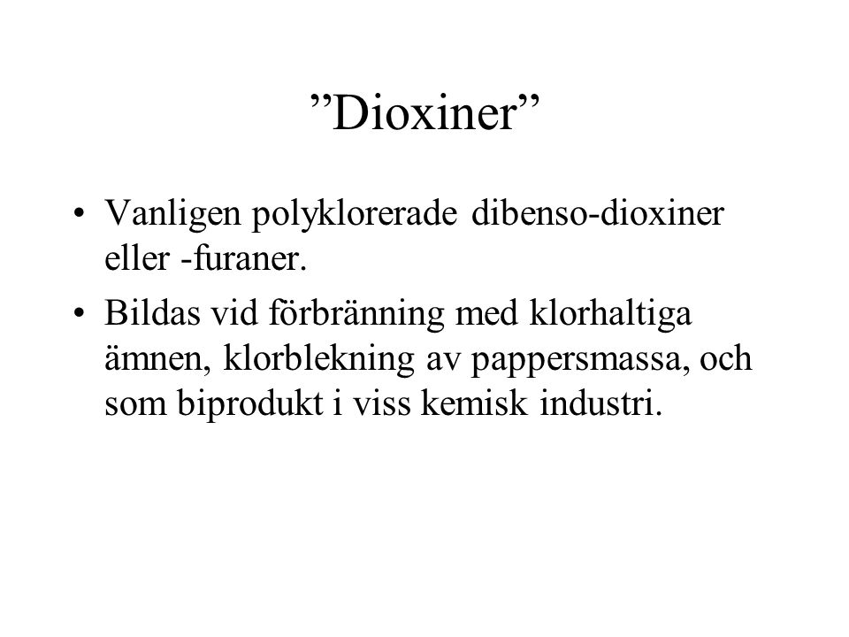 Dioxiner Vanligen polyklorerade dibenso-dioxiner eller -furaner.