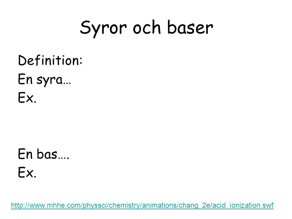 Syror och baser Definition: En syra… Ex. En bas….