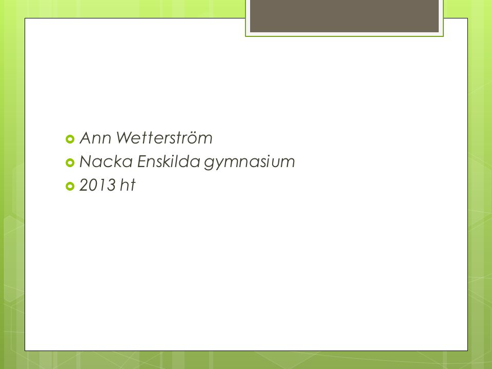 Ann Wetterström Nacka Enskilda gymnasium 2013 ht