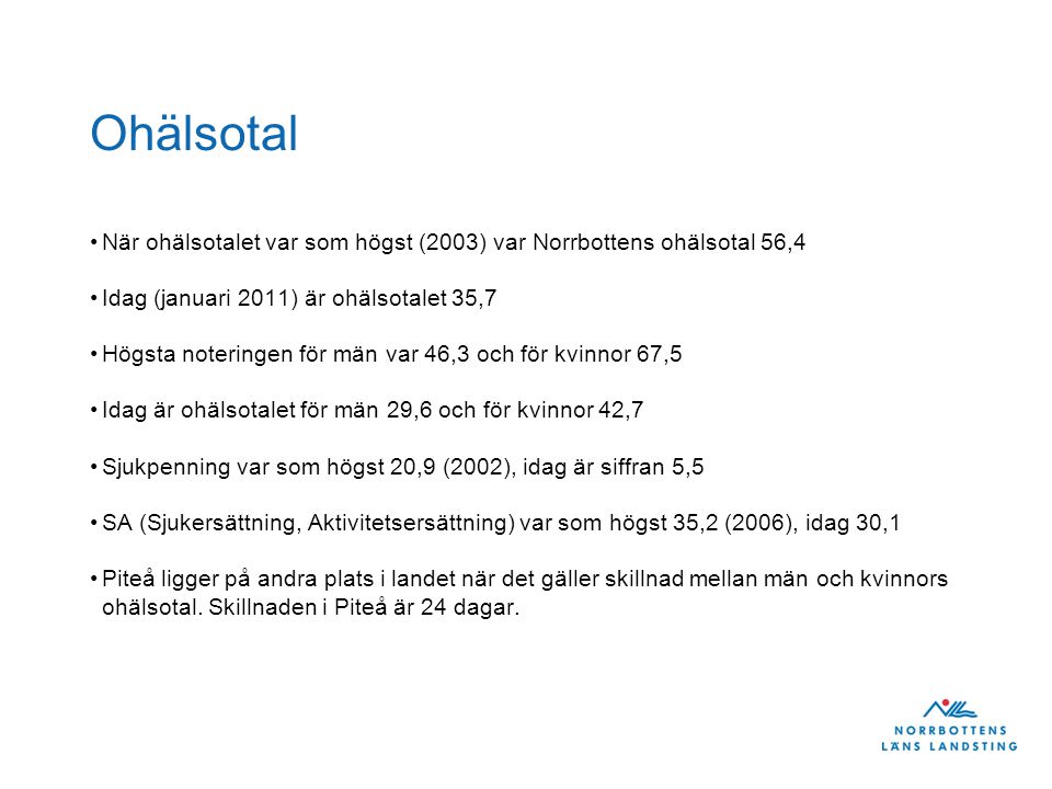 Ohälsotal När ohälsotalet var som högst (2003) var Norrbottens ohälsotal 56,4. Idag (januari 2011) är ohälsotalet 35,7.