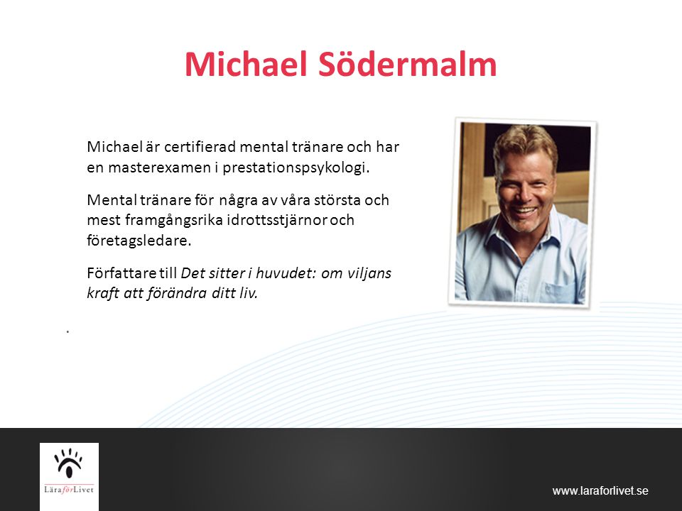 Michael Södermalm Michael är certifierad mental tränare och har en masterexamen i prestationspsykologi.