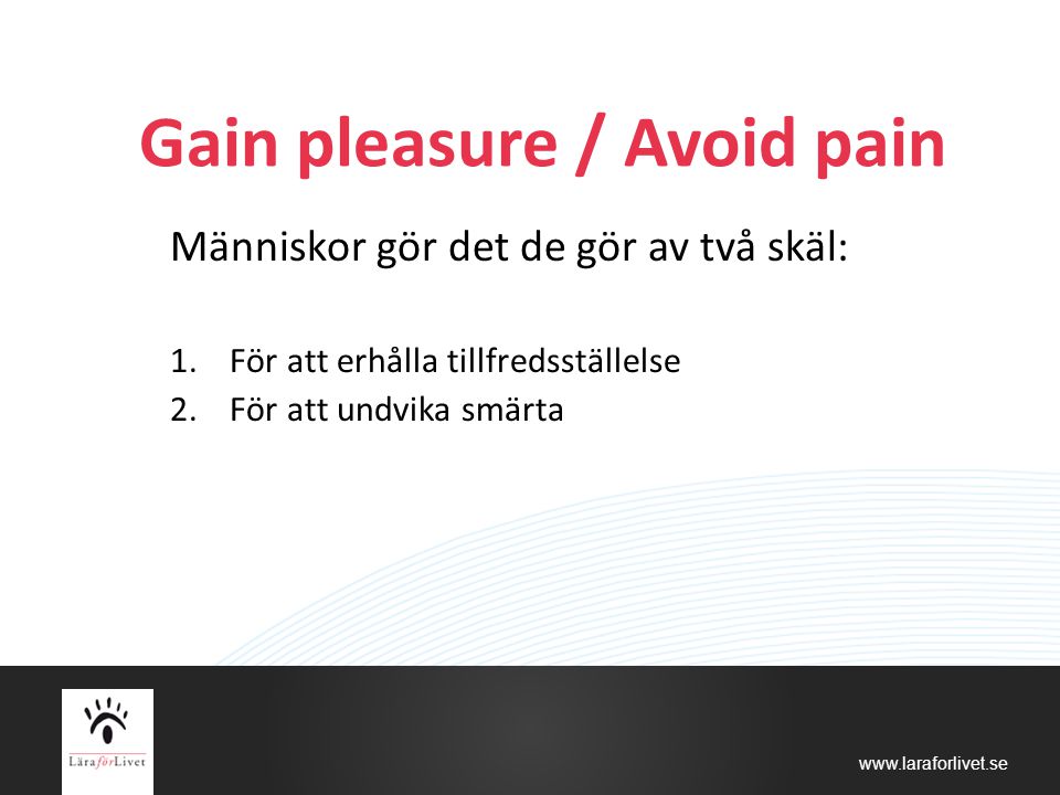 Gain pleasure / Avoid pain