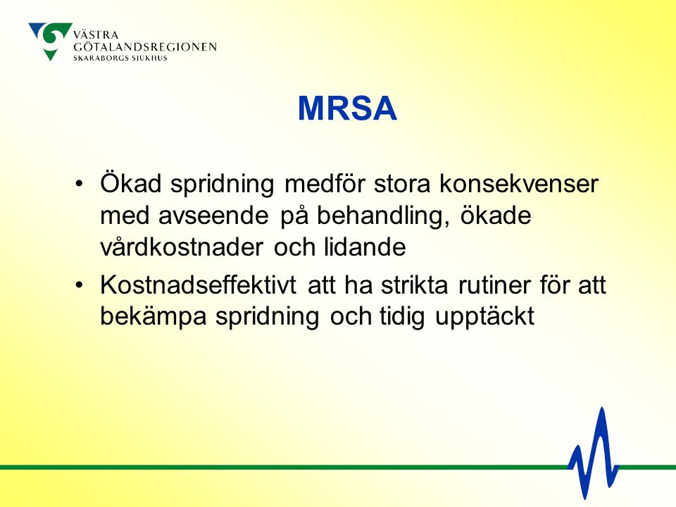 MRSA Ökad spridning medför stora konsekvenser med avseende på behandling, ökade vårdkostnader och lidande.