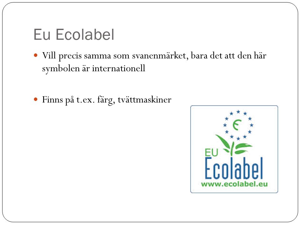 Eu Ecolabel Vill precis samma som svanenmärket, bara det att den här symbolen är internationell.