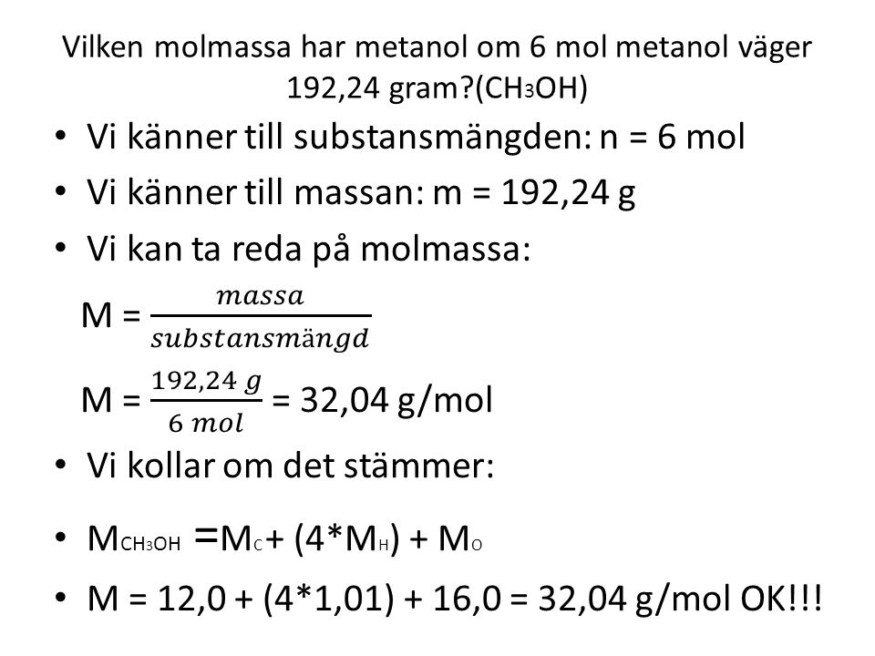 Vilken molmassa har metanol om 6 mol metanol väger 192,24 gram (CH3OH)