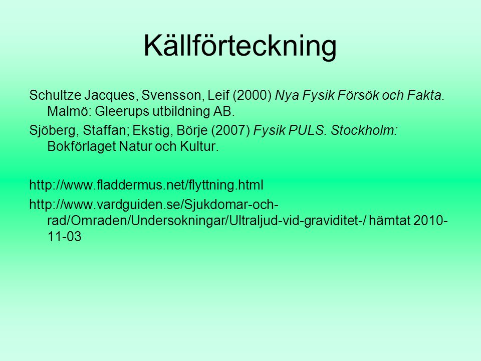 Källförteckning Schultze Jacques, Svensson, Leif (2000) Nya Fysik Försök och Fakta. Malmö: Gleerups utbildning AB.