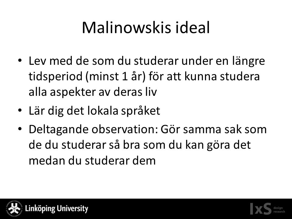 Malinowskis ideal Lev med de som du studerar under en längre tidsperiod (minst 1 år) för att kunna studera alla aspekter av deras liv.