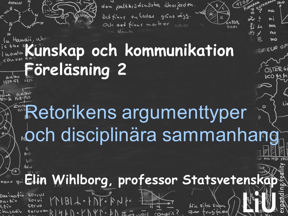Kunskap och kommunikation Föreläsning 2 Retorikens argumenttyper och disciplinära sammanhang Elin Wihlborg, professor Statsvetenskap