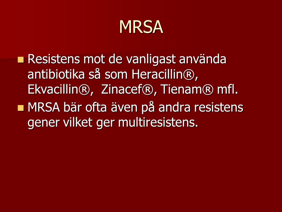 MRSA Resistens mot de vanligast använda antibiotika så som Heracillin®, Ekvacillin®, Zinacef®, Tienam® mfl.