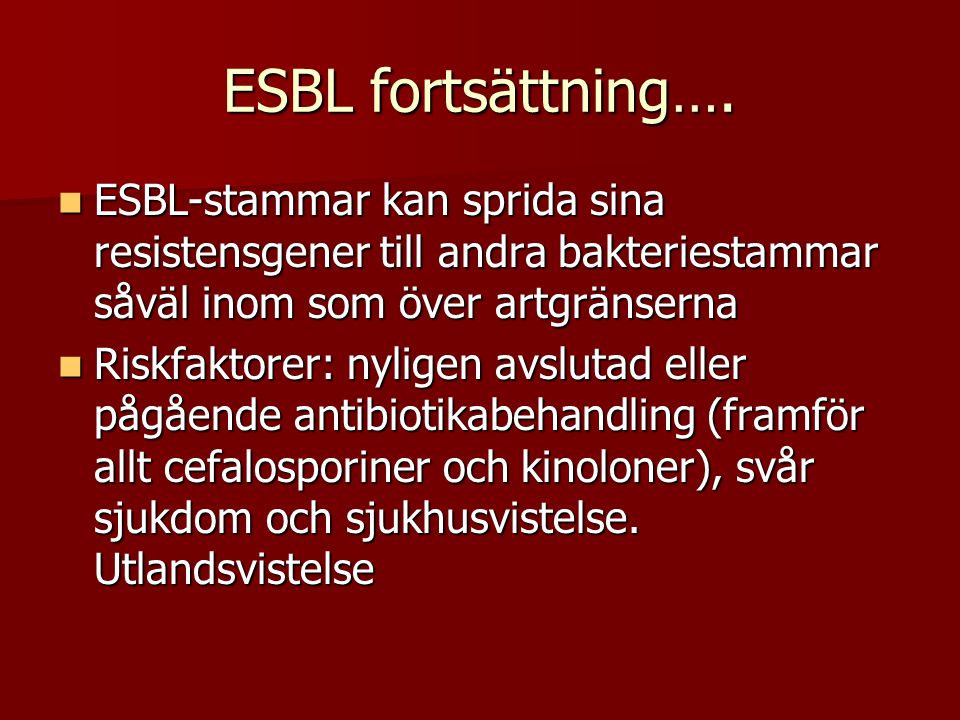 ESBL fortsättning…. ESBL-stammar kan sprida sina resistensgener till andra bakteriestammar såväl inom som över artgränserna.