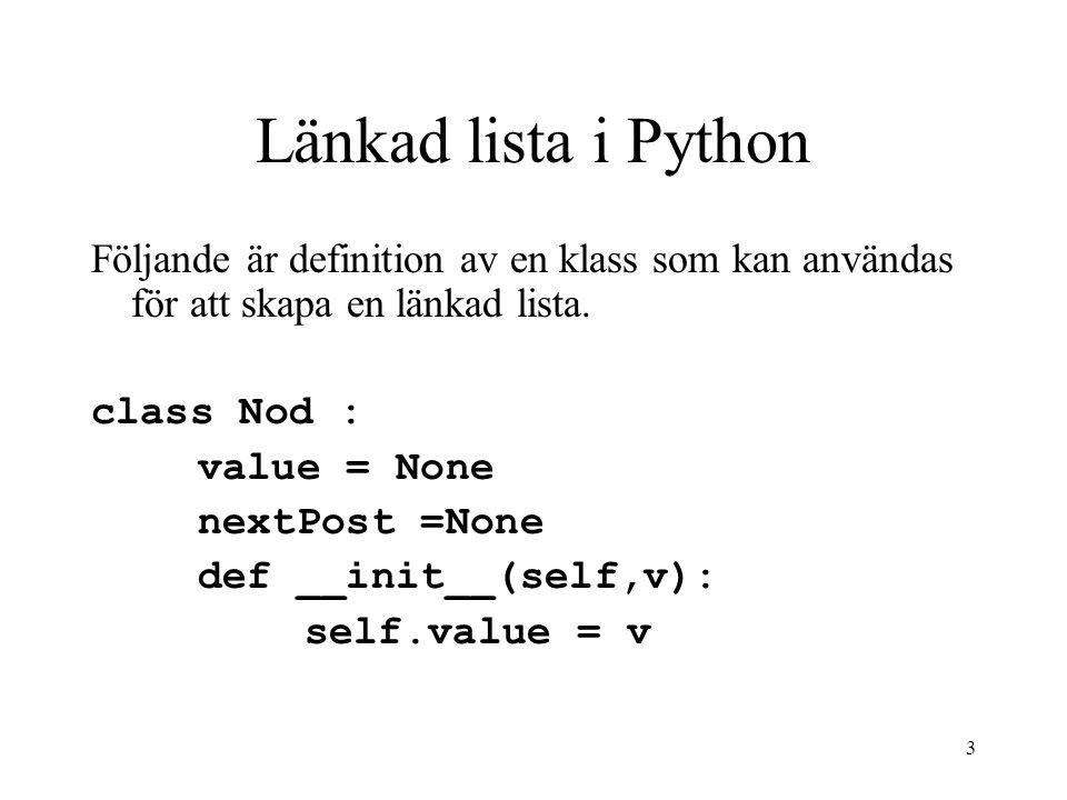 Länkad lista i Python Följande är definition av en klass som kan användas för att skapa en länkad lista.