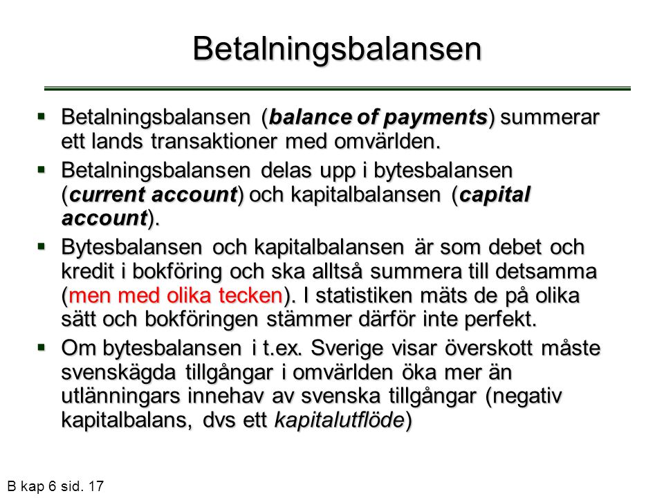 Betalningsbalansen Betalningsbalansen (balance of payments) summerar ett lands transaktioner med omvärlden.