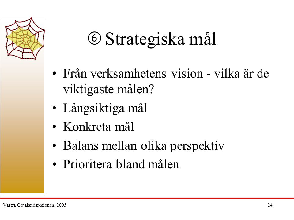 Strategiska mål 6. Från verksamhetens vision - vilka är de viktigaste målen Långsiktiga mål. Konkreta mål.
