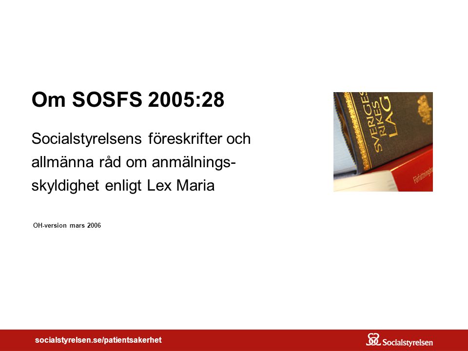 Om SOSFS 2005:28 Socialstyrelsens föreskrifter och allmänna råd om anmälnings- skyldighet enligt Lex Maria