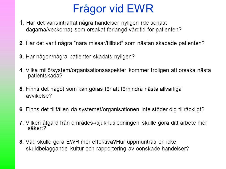 Frågor vid EWR 1. Har det varit/inträffat några händelser nyligen (de senast. dagarna/veckorna) som orsakat förlängd vårdtid för patienten