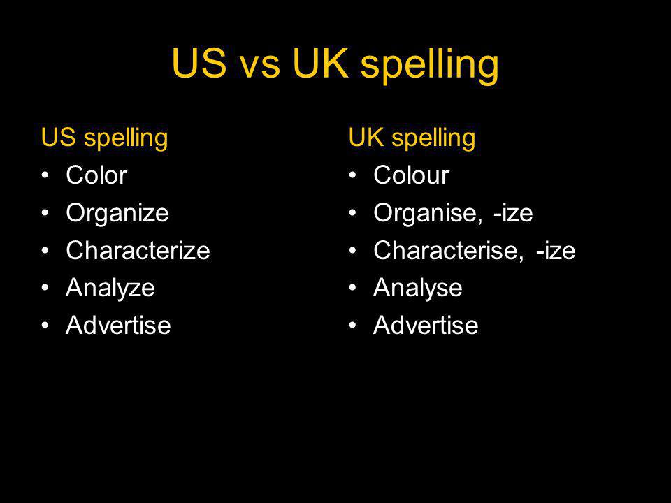 US vs UK spelling US spelling Color Organize Characterize Analyze