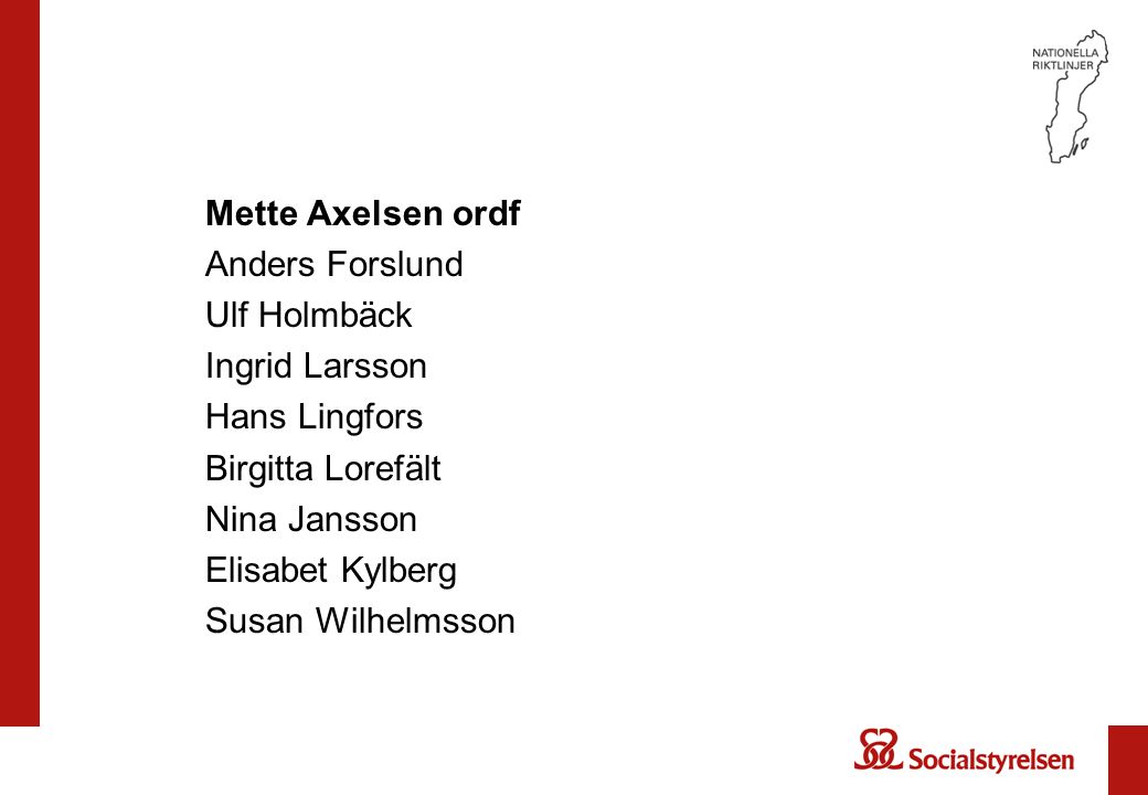 Mette Axelsen ordf Anders Forslund. Ulf Holmbäck. Ingrid Larsson. Hans Lingfors. Birgitta Lorefält.