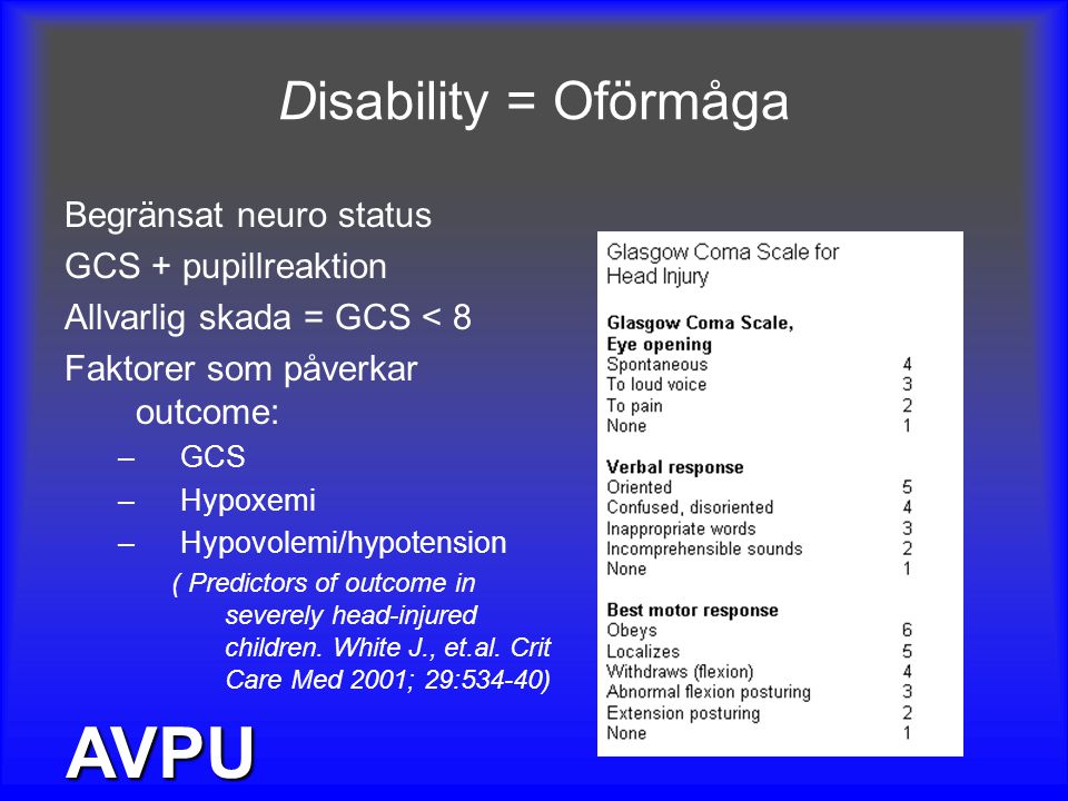 AVPU Disability = Oförmåga Begränsat neuro status GCS + pupillreaktion