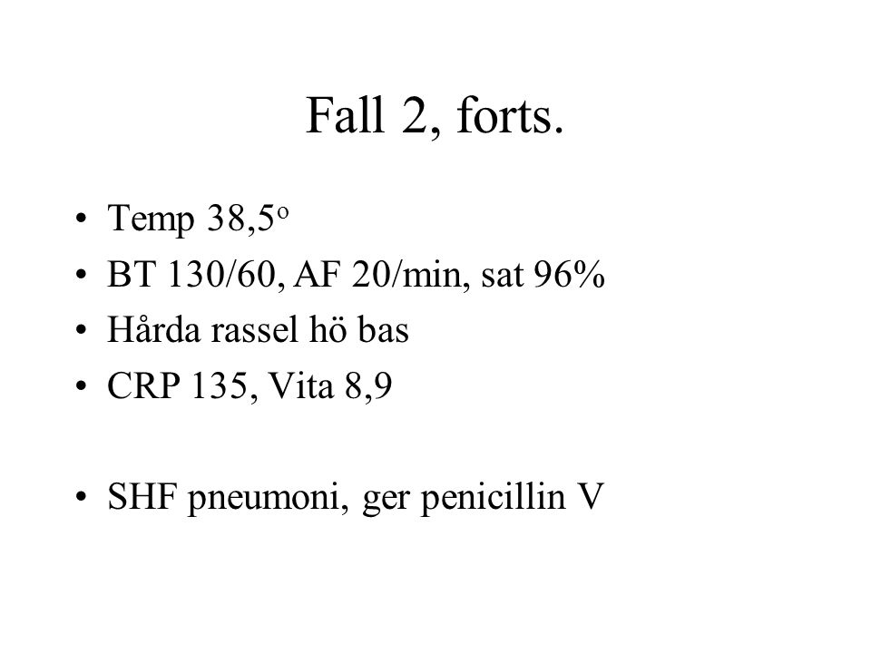 Fall 2, forts. Temp 38,5o BT 130/60, AF 20/min, sat 96%