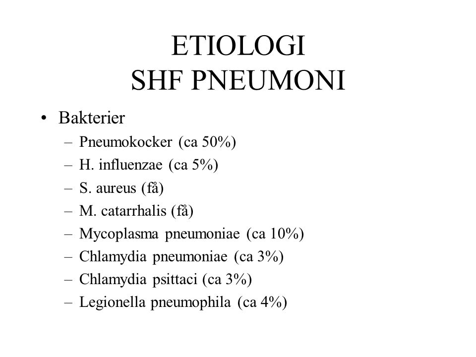 ETIOLOGI SHF PNEUMONI Bakterier Pneumokocker (ca 50%)