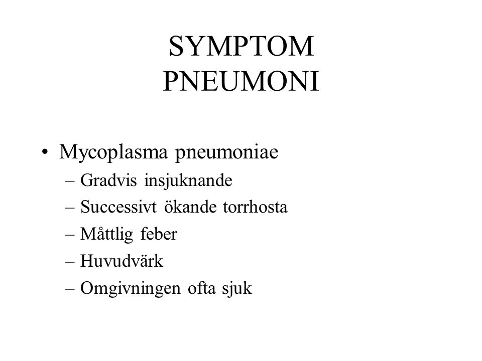 SYMPTOM PNEUMONI Mycoplasma pneumoniae Gradvis insjuknande
