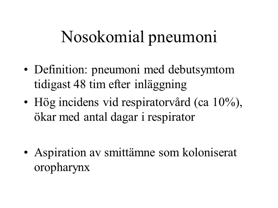 Nosokomial pneumoni Definition: pneumoni med debutsymtom tidigast 48 tim efter inläggning.