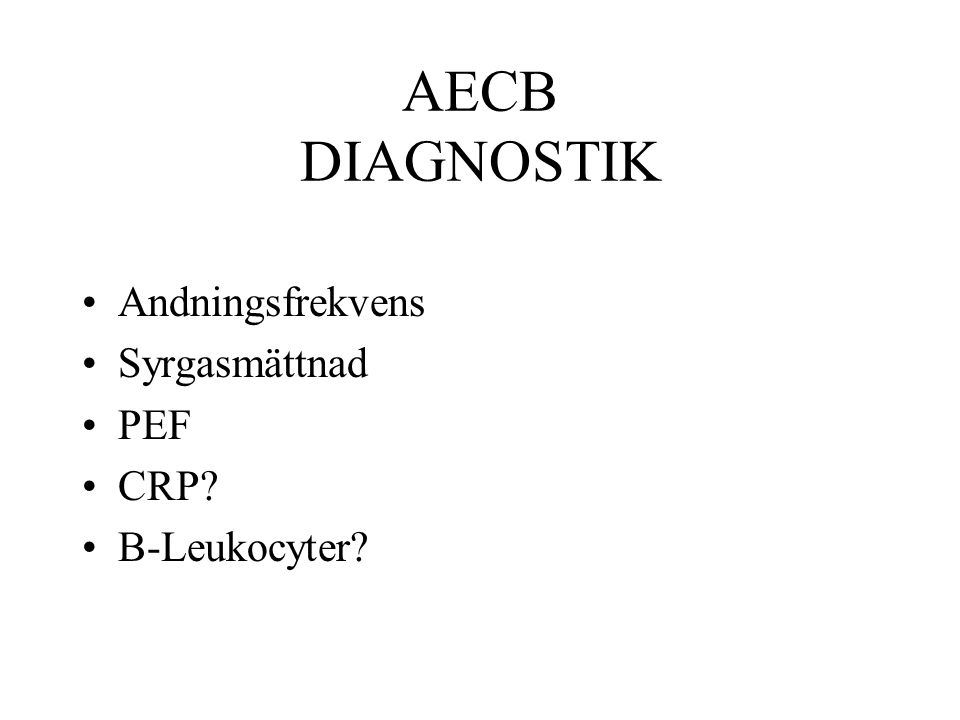 AECB DIAGNOSTIK Andningsfrekvens Syrgasmättnad PEF CRP B-Leukocyter