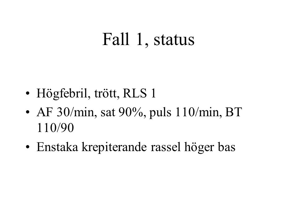 Fall 1, status Högfebril, trött, RLS 1