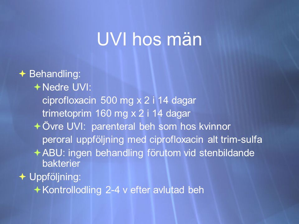UVI hos män Behandling: Nedre UVI: ciprofloxacin 500 mg x 2 i 14 dagar