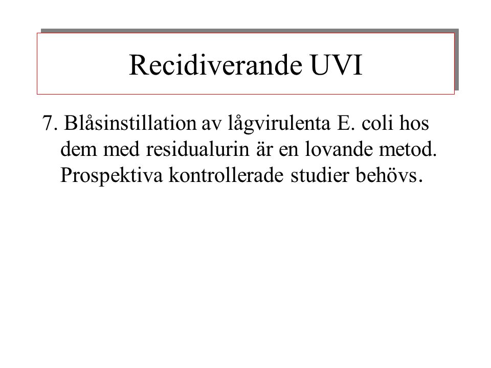 Recidiverande UVI 7. Blåsinstillation av lågvirulenta E.