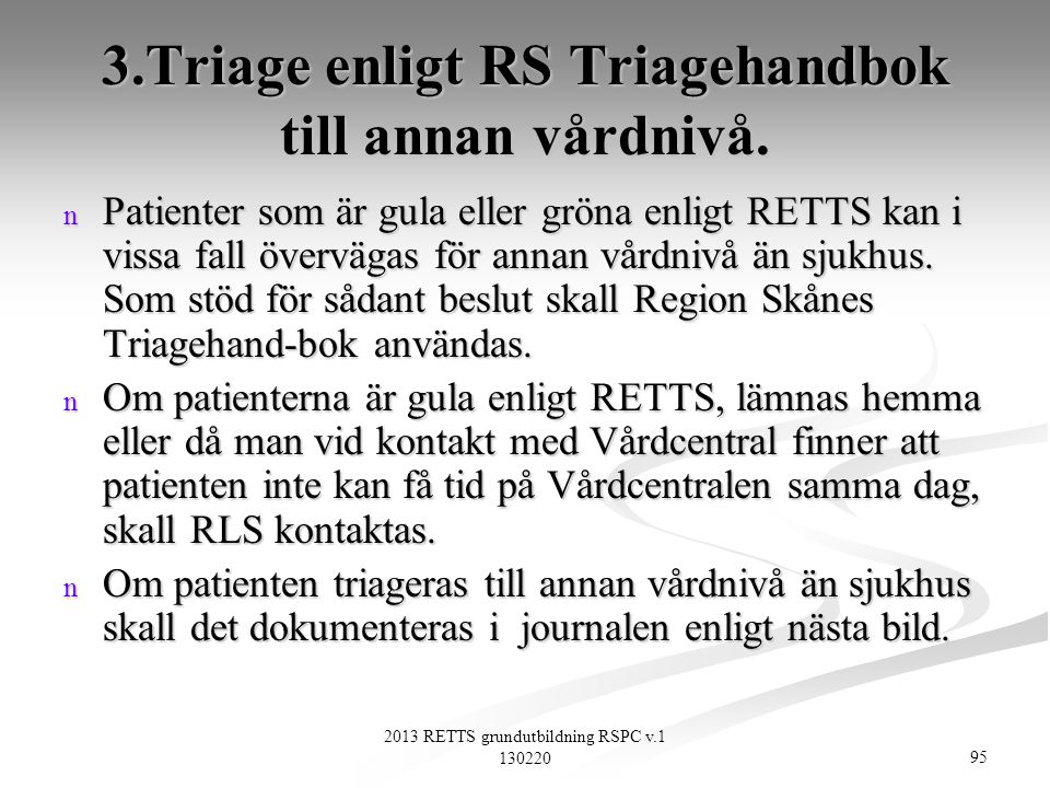 3.Triage enligt RS Triagehandbok till annan vårdnivå.