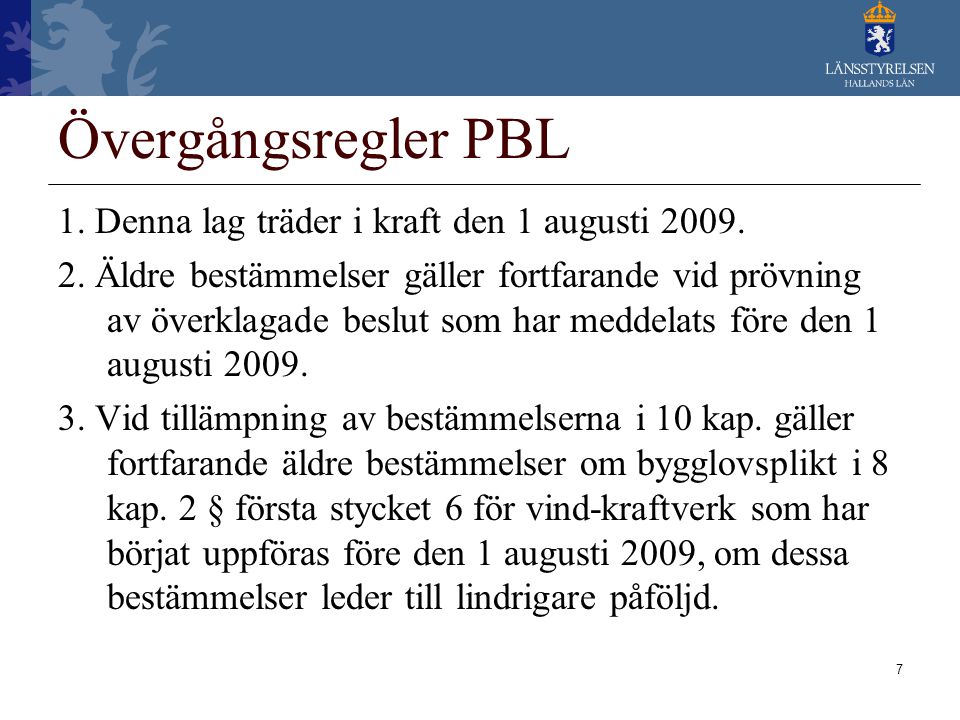 Övergångsregler PBL 1. Denna lag träder i kraft den 1 augusti 2009.
