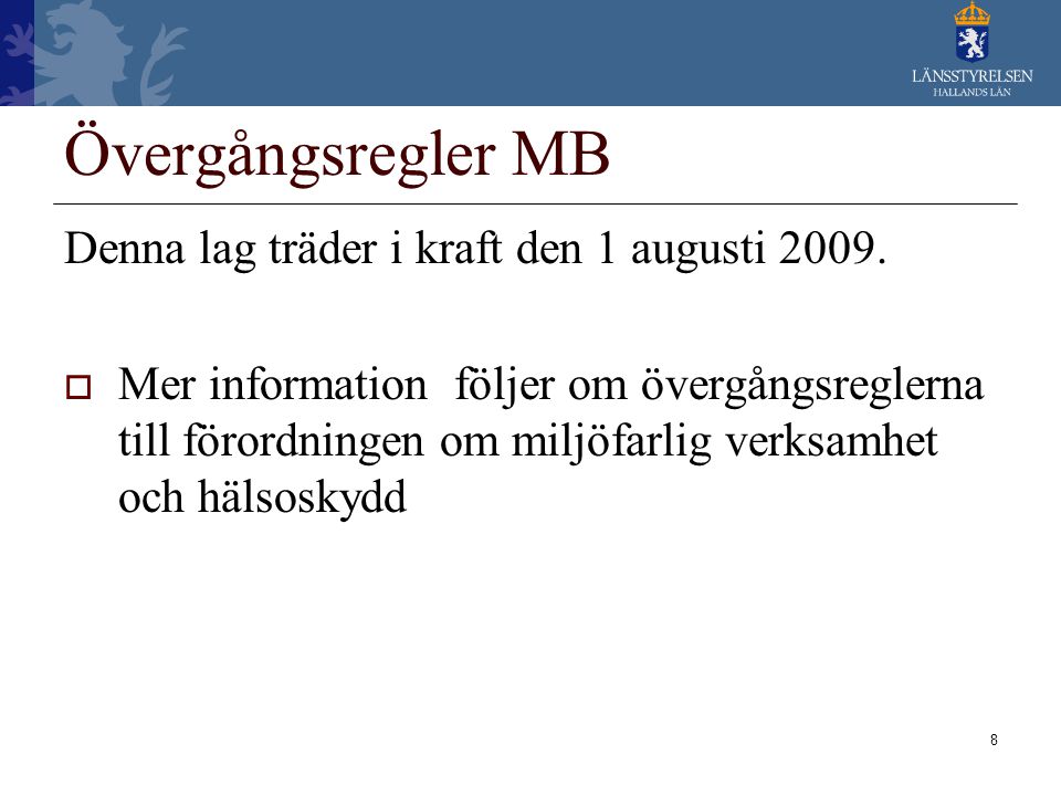 Övergångsregler MB Denna lag träder i kraft den 1 augusti 2009.